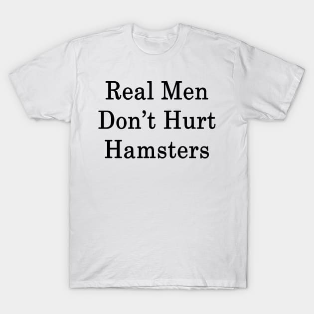 Real Men Don't Hurt Hamsters T-Shirt by supernova23
